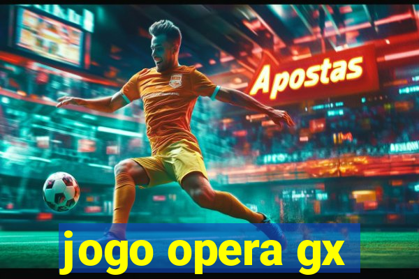 jogo opera gx